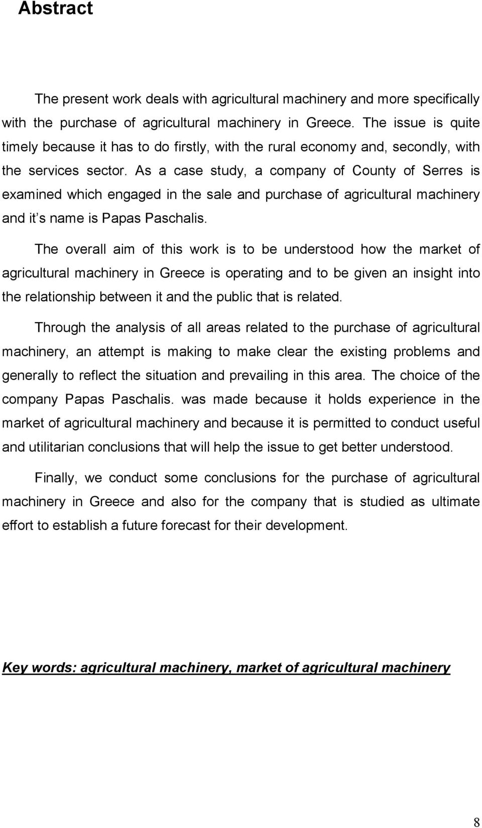 As a case study, a company of County of Serres is examined which engaged in the sale and purchase of agricultural machinery and it s name is Papas Paschalis.