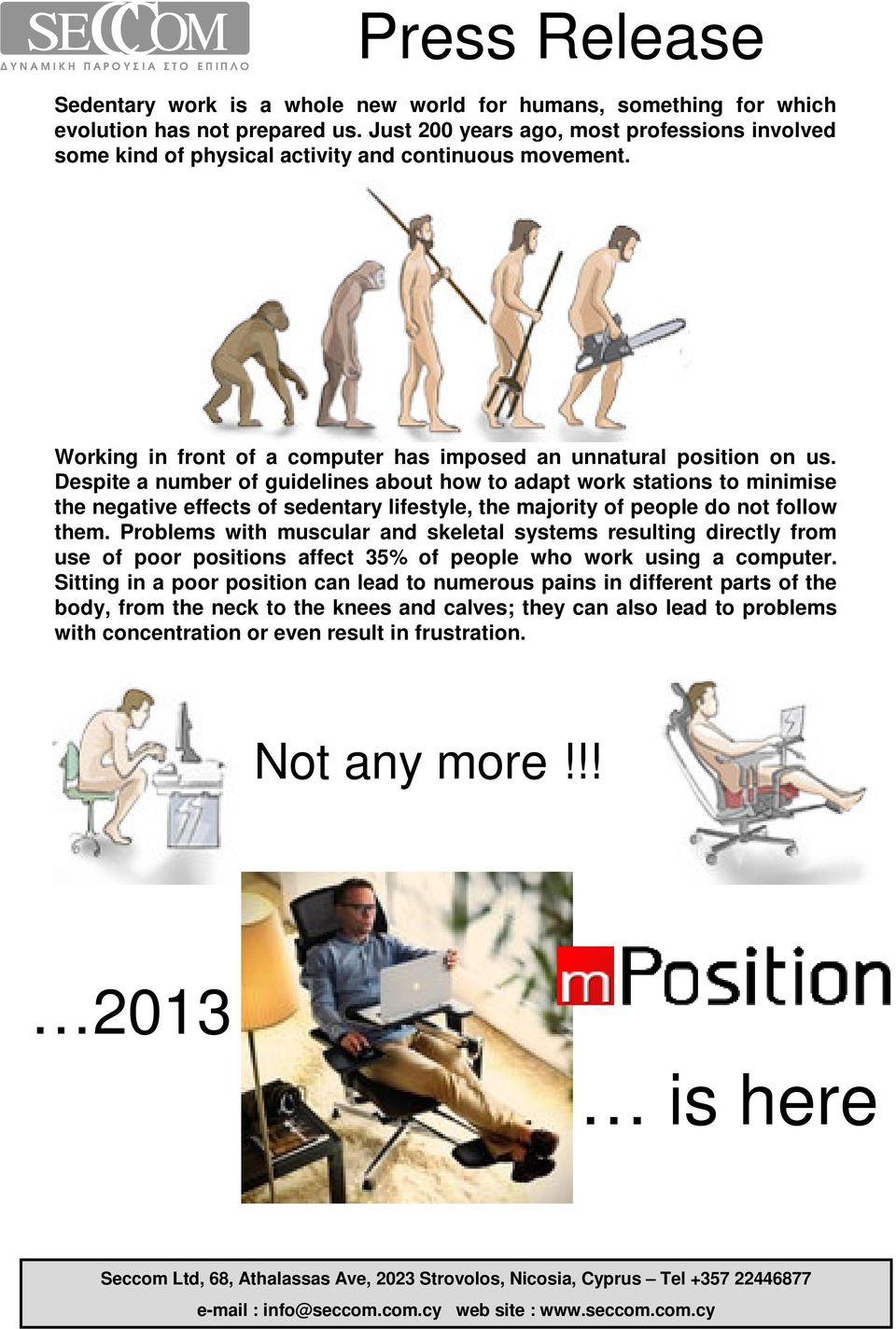 Despite a number of guidelines about how to adapt work stations to minimise the negative effects of sedentary lifestyle, the majority of people do not follow them.