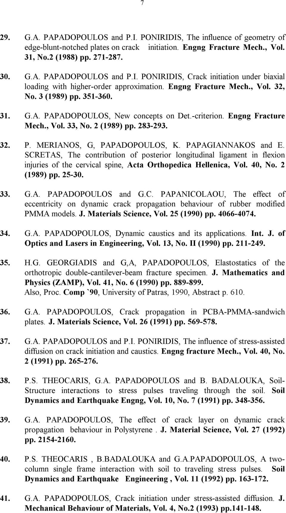 PAPAGIANNAKOS and E. SCRETAS, The contribution of posterior longitudinal ligament in flexion injuries of the cervical spine, Acta Orthopedica Hellenica, Vol. 40, No. 2 (1989) pp. 25-30. 33. G.A. PAPADOPOULOS and G.