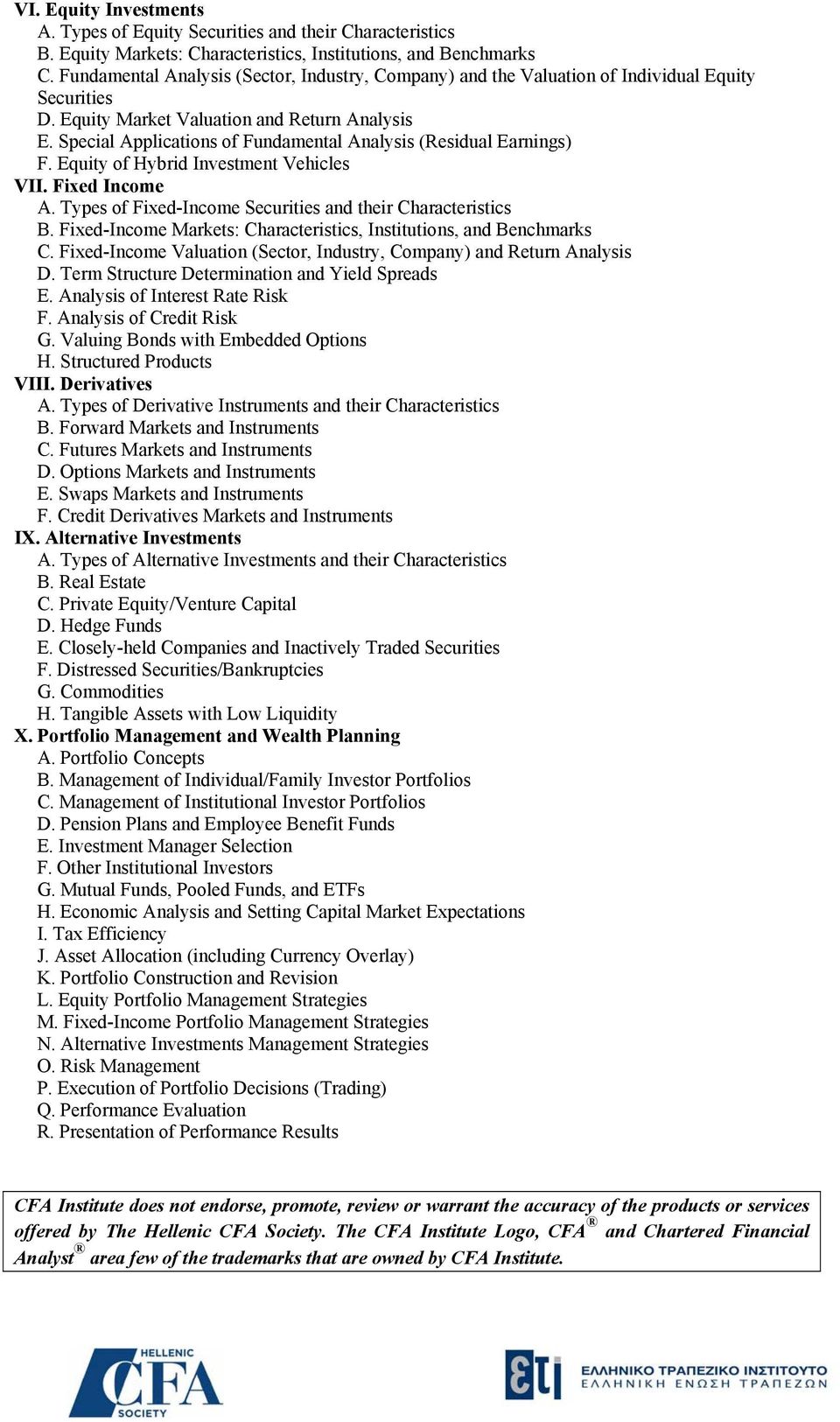 Special Applications of Fundamental Analysis (Residual Earnings) F. Equity of Hybrid Investment Vehicles VII. Fixed Income A. Types of Fixed-Income Securities and their Characteristics B.