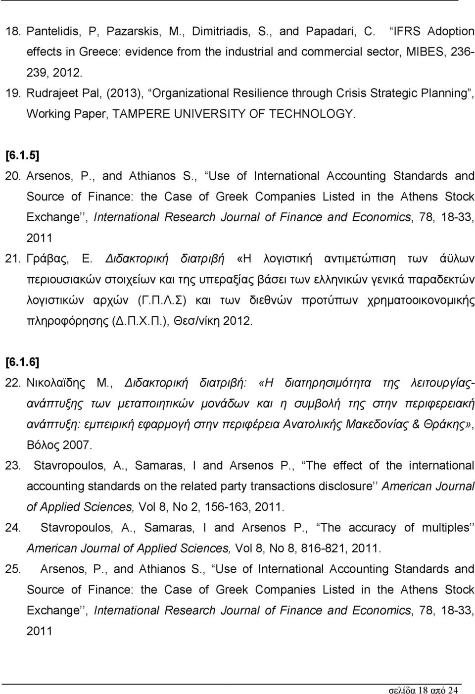 , Use of International Accounting Standards and Source of Finance: the Case of Greek Companies Listed in the Athens Stock Exchange, International Research Journal of Finance and Economics, 78, 18-33,