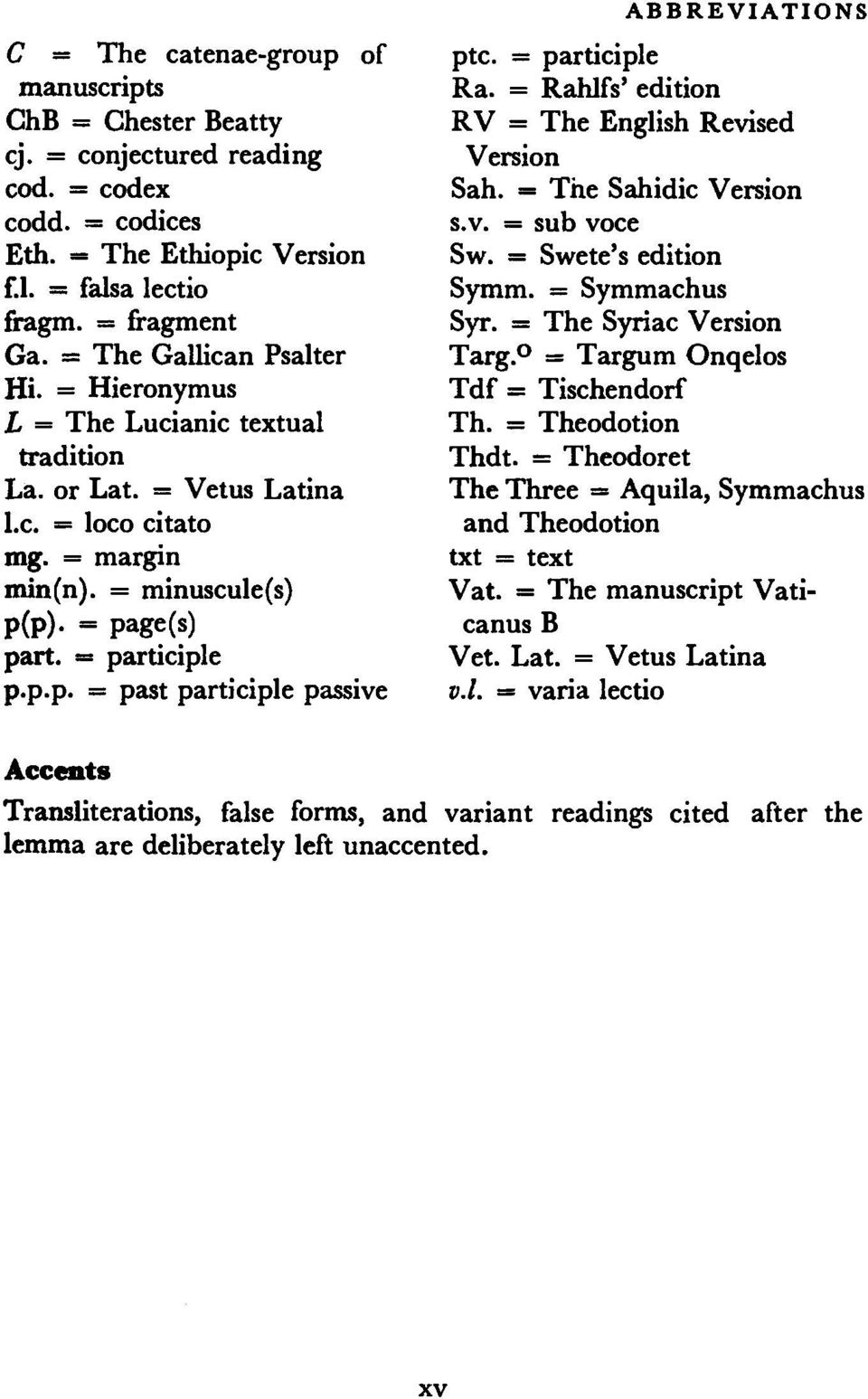 = participle Ra. = Rahlfs' edition RV = The English Revised Version Sah. = The Sahidic Version s.v. = sub voce Sw. = Swete's edition Symm. = Symmachus Syr. = The Syriac Version Targ.