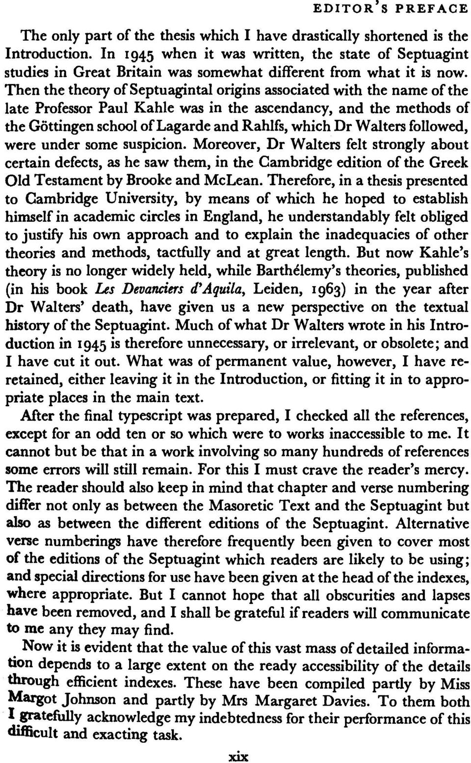 Then the theory of Septuagintal origins associated with the name of the late Professor Paul Kahle was in the ascendancy, and the methods of the Göttingen school of Lagarde and Rahlfs, which Dr