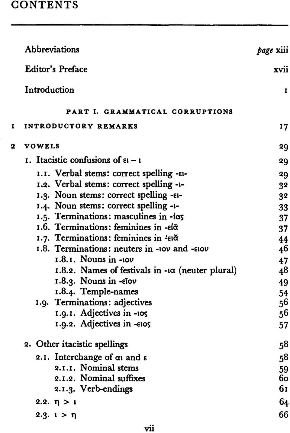 Terminations : feminines in -είδ 37 ι.7. Terminations : feminines in-εια 44 ι.8. Terminations : neuters in -tov and -ειον 46 ι.8.ι. Nouns in-ιόν 47 1.8.2.