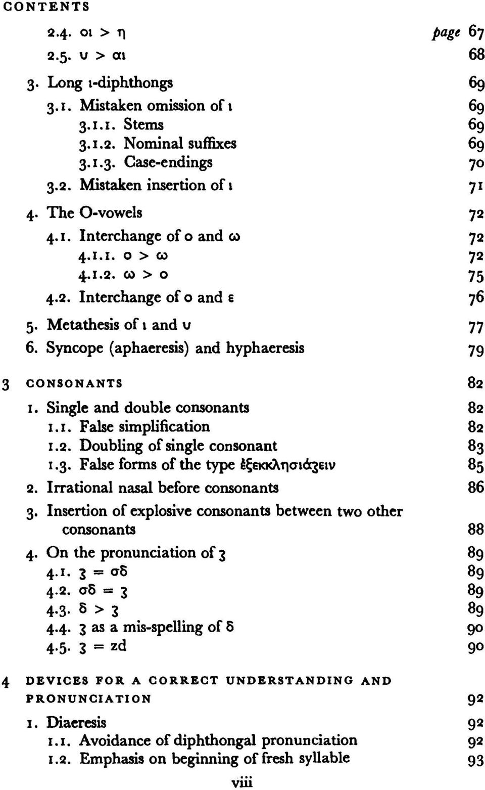 Single and double consonants 82 1.1. False simplification 82 1.2. Doubling of single consonant 83 1.3. False forms of the type έξεκκλησιόςειν 85 2. Irrational nasal before consonants 86 3.