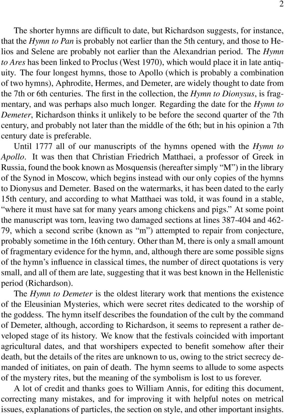 The four longest hymns, those to Apollo (which is probably a combination of two hymns), Aphrodite, Hermes, and Demeter, are widely thought to date from the 7th or 6th centuries.