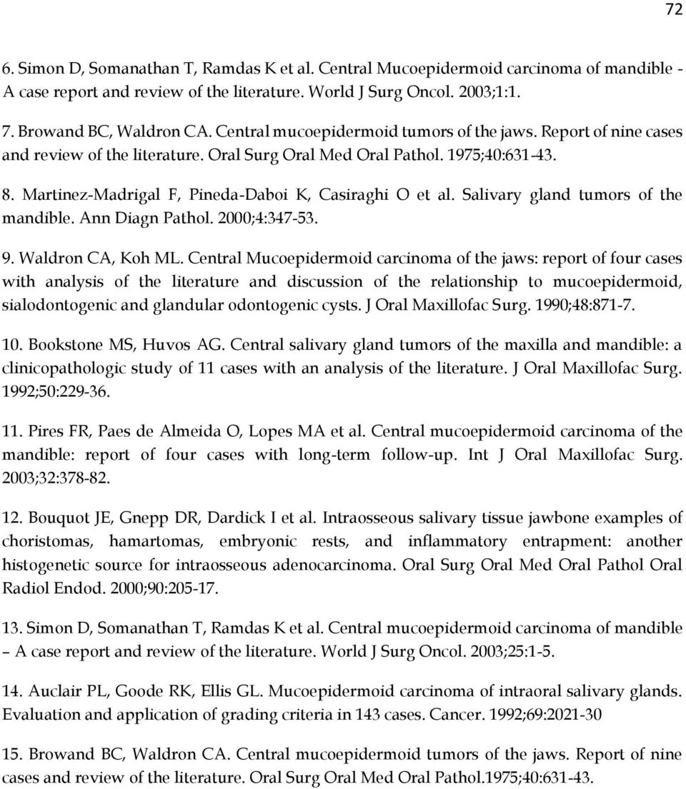 Salivary gland tumors of the mandible. Ann Diagn Pathol. 2000;4:347-53. 9. Waldron CA, Koh ML.