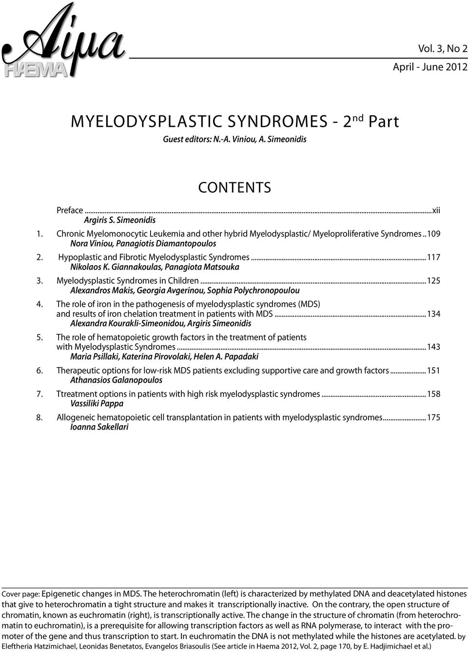 ..117 Nikolaos K. Giannakoulas, Panagiota Matsouka 3. Myelodysplastic Syndromes in Children...125 Alexandros Makis, Georgia Avgerinou, Sophia Polychronopoulou 4.