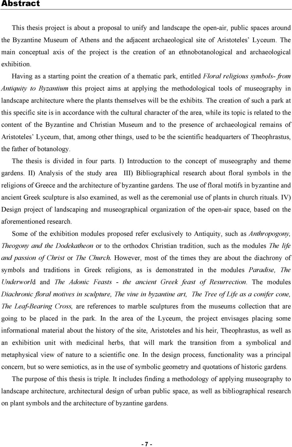 Having as a starting point the creation of a thematic park, entitled Floral religious symbols- from Antiquity to Byzantium this project aims at applying the methodological tools of museography in