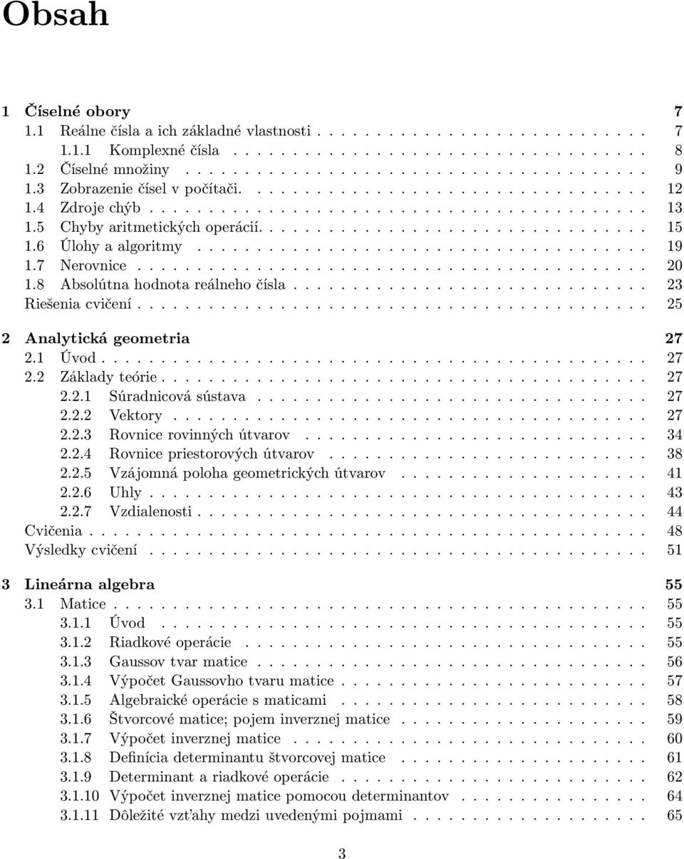 6 Úlohy a algoritmy...................................... 19 1.7 Nerovnice........................................... 20 1.8 Absolútna hodnota reálneho čísla.............................. 23 Riešenia cvičení.