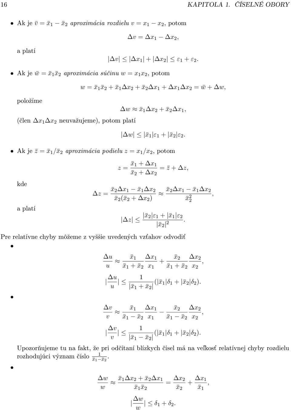 Ak je z = x 1 / x 2 aproximácia podielu z = x 1 /x 2, potom kde a platí z = x 1 + x 1 x 2 + x 2 = z + z, z = x 2 x 1 x 1 x 2 x 2 ( x 2 + x 2 ) z x 2 ε 1 + x 1 ε 2 x 2 2.