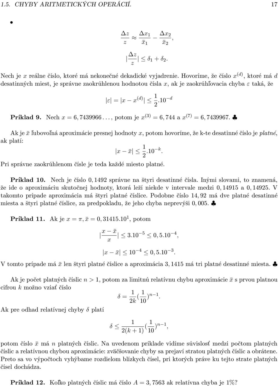 .., potom je x (3) = 6, 744 a x (7) = 6, 7439967. Ak je x ľubovoľná aproximácie presnej hodnoty x, potom hovoríme, že k-te desatinné číslo je platné, ak platí: x x 1 2.10 k.