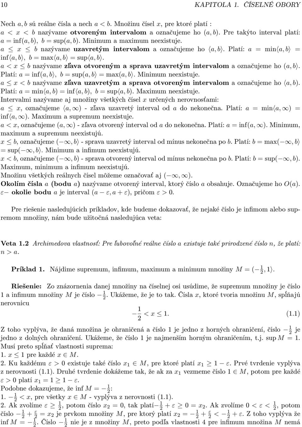 Platí: a = min a, b = inf a, b, b = max a, b = sup a, b. a < x b nazývame zľava otvoreným a sprava uzavretým intervalom a označujeme ho (a, b. Platí: a = inf(a, b, b = sup(a, b = max(a, b.