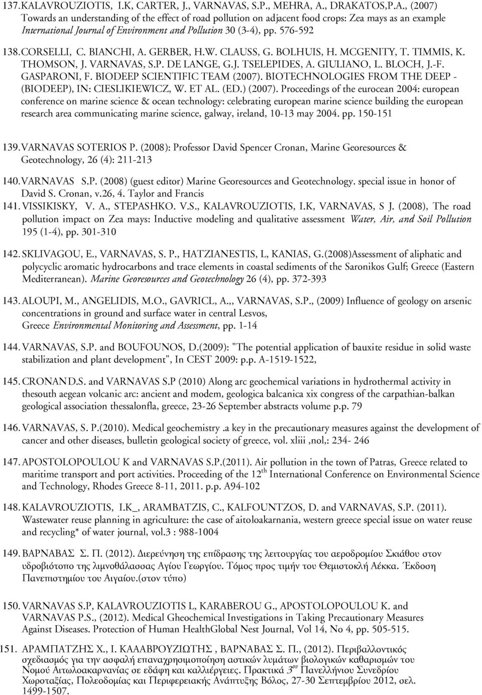 BIODEEP SCIENTIFIC TEAM (2007). BIOTECHNOLOGIES FROM THE DEEP - (BIODEEP), IN: CIESLIKIEWICZ, W. ET AL. (ED.) (2007).