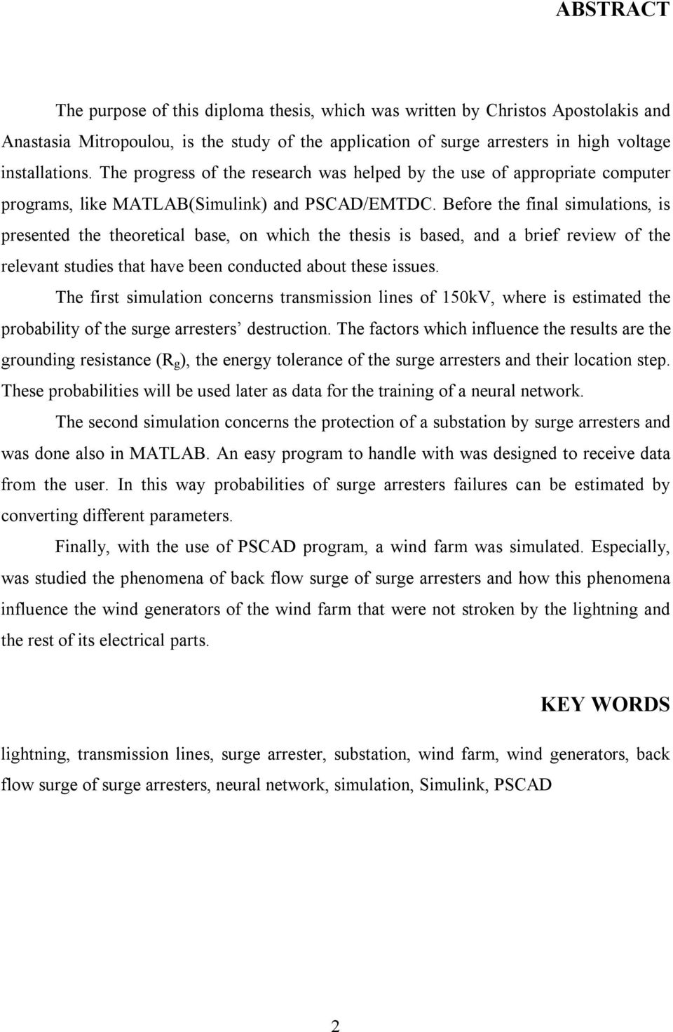 Before the final simulations, is presented the theoretical base, on which the thesis is based, and a brief review of the relevant studies that have been conducted about these issues.