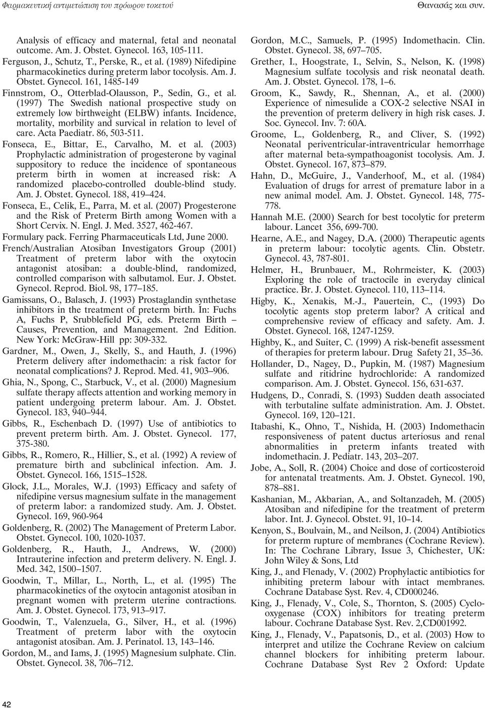 Incidence, mortality, morbility and survical in relation to level of care. Acta Paediatr. 86, 503-511. Fonseca, E., Bittar, E., Carvalho, M. et al.