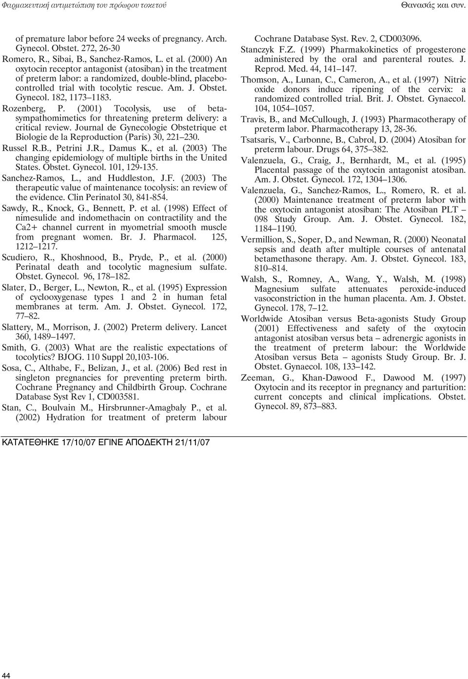 Rozenberg, P. (2001) Tocolysis, use of betasympathomimetics for threatening preterm delivery: a critical review. Journal de Gynecologie Obstetrique et Biologie de la Reproduction (Paris) 30, 221 230.