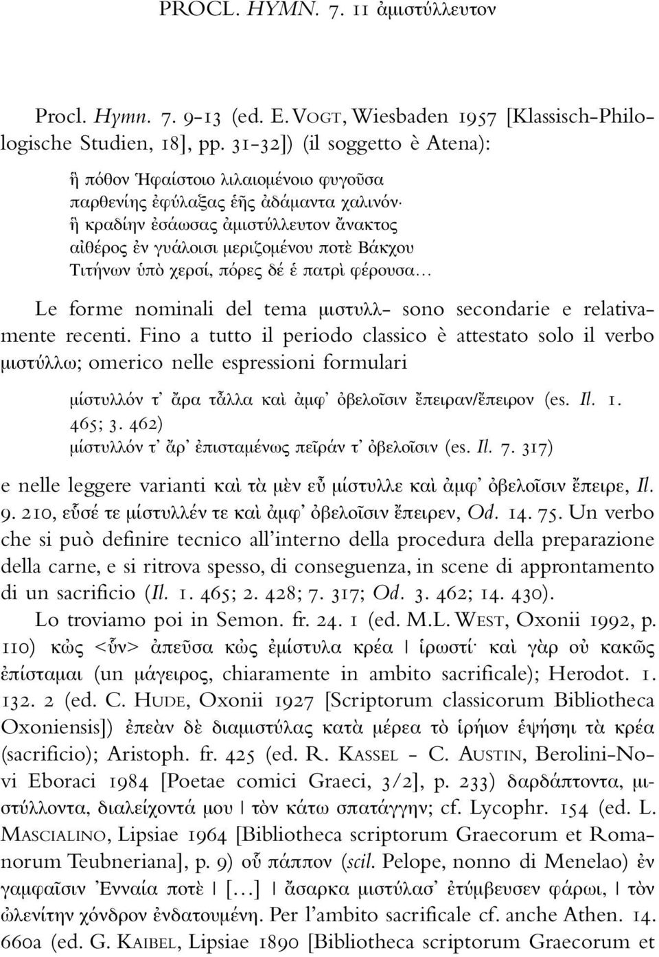 Τιτήνων ὑπὸ χερσί, πόρες δέ ἑ πατρὶ φέρουσα Le forme nominali del tema µιστυλλ- sono secondarie e relativamente recenti.