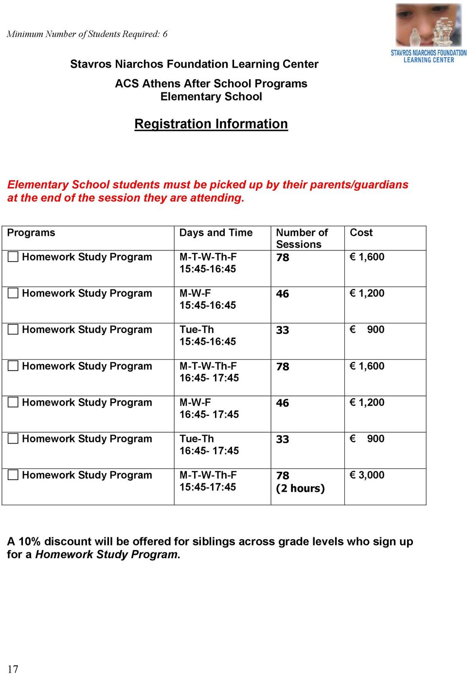 Programs Days and Time Number of Cost Sessions Homework Study Program M-T-W-Th-F 15:45-16:45 78 1,600 Homework Study Program Homework Study Program Homework Study Program Homework Study Program