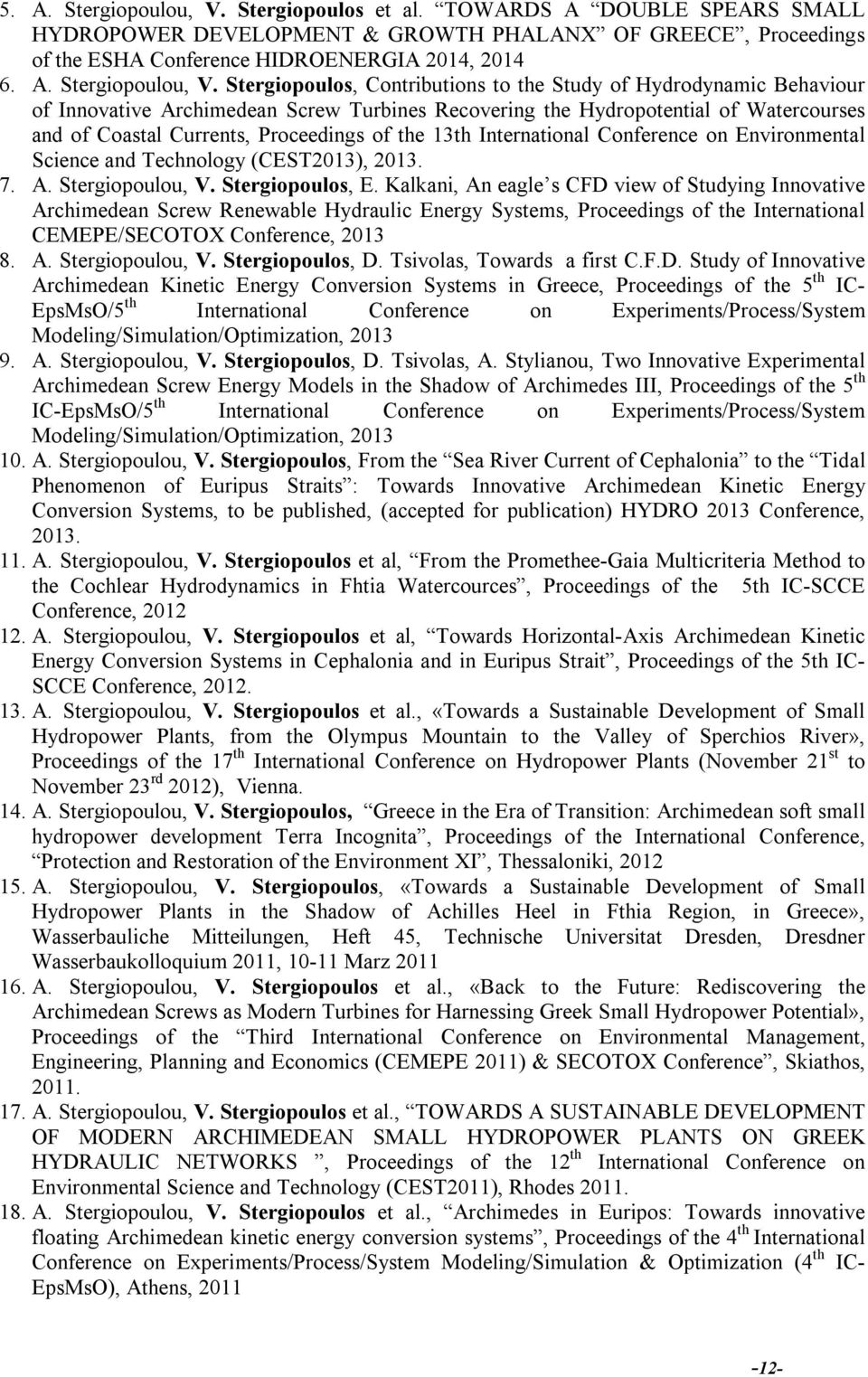 Stergiopoulos, Contributions to the Study of Hydrodynamic Behaviour of Innovative Archimedean Screw Turbines Recovering the Hydropotential of Watercourses and of Coastal Currents, Proceedings of the