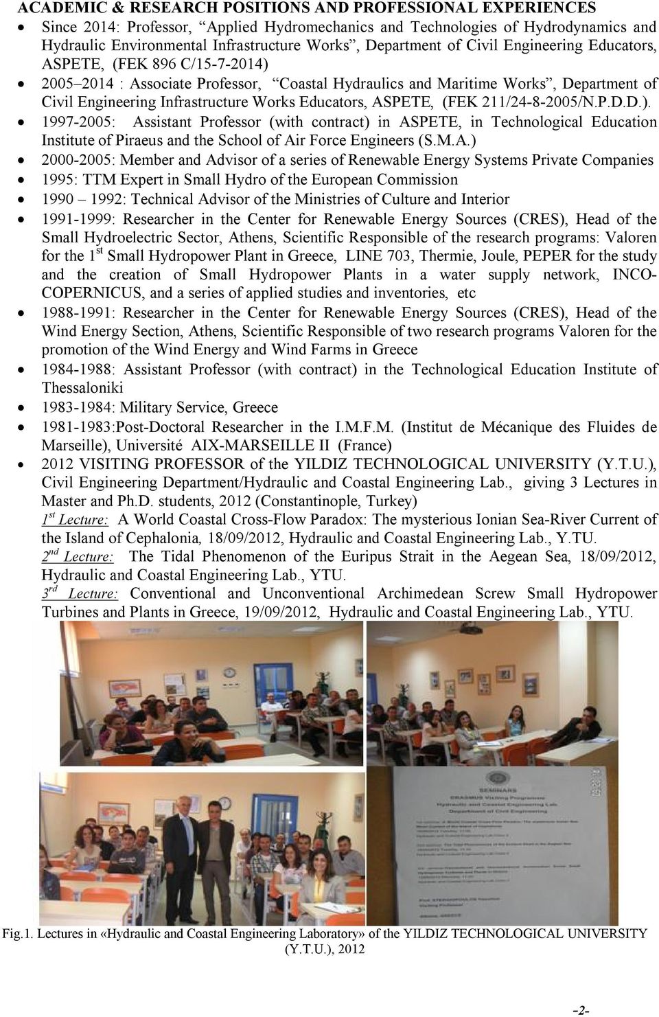 ASPETE, (FEK 211/24-8-2005/N.P.D.D.). 1997-2005: Assistant Professor (with contract) in ASPETE, in Technological Education Institute of Piraeus and the School of Air Force Engineers (S.M.A.)