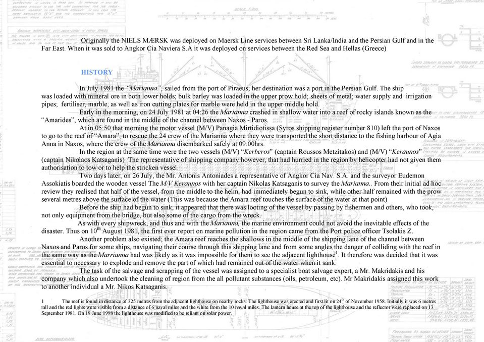 The ship was loaded with mineral ore in both lower holds; bulk barley was loaded in the upper prow hold; sheets of metal; water supply and irrigation pipes; fertiliser, marble, as well as iron