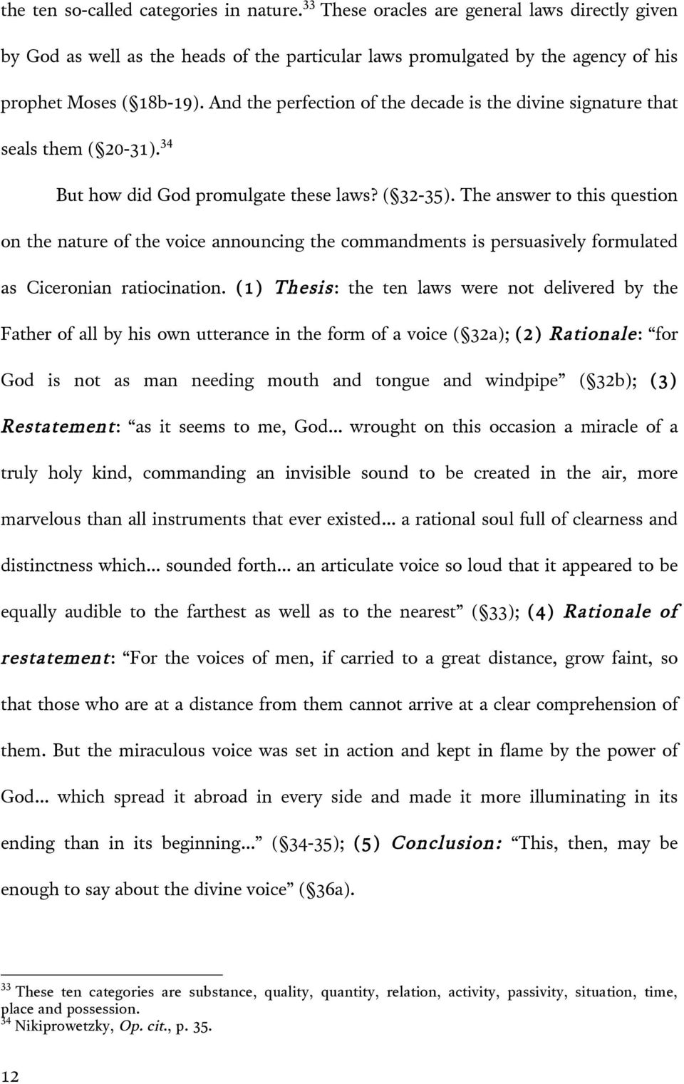 The answer to this question on the nature of the voice announcing the commandments is persuasively formulated as Ciceronian ratiocination.