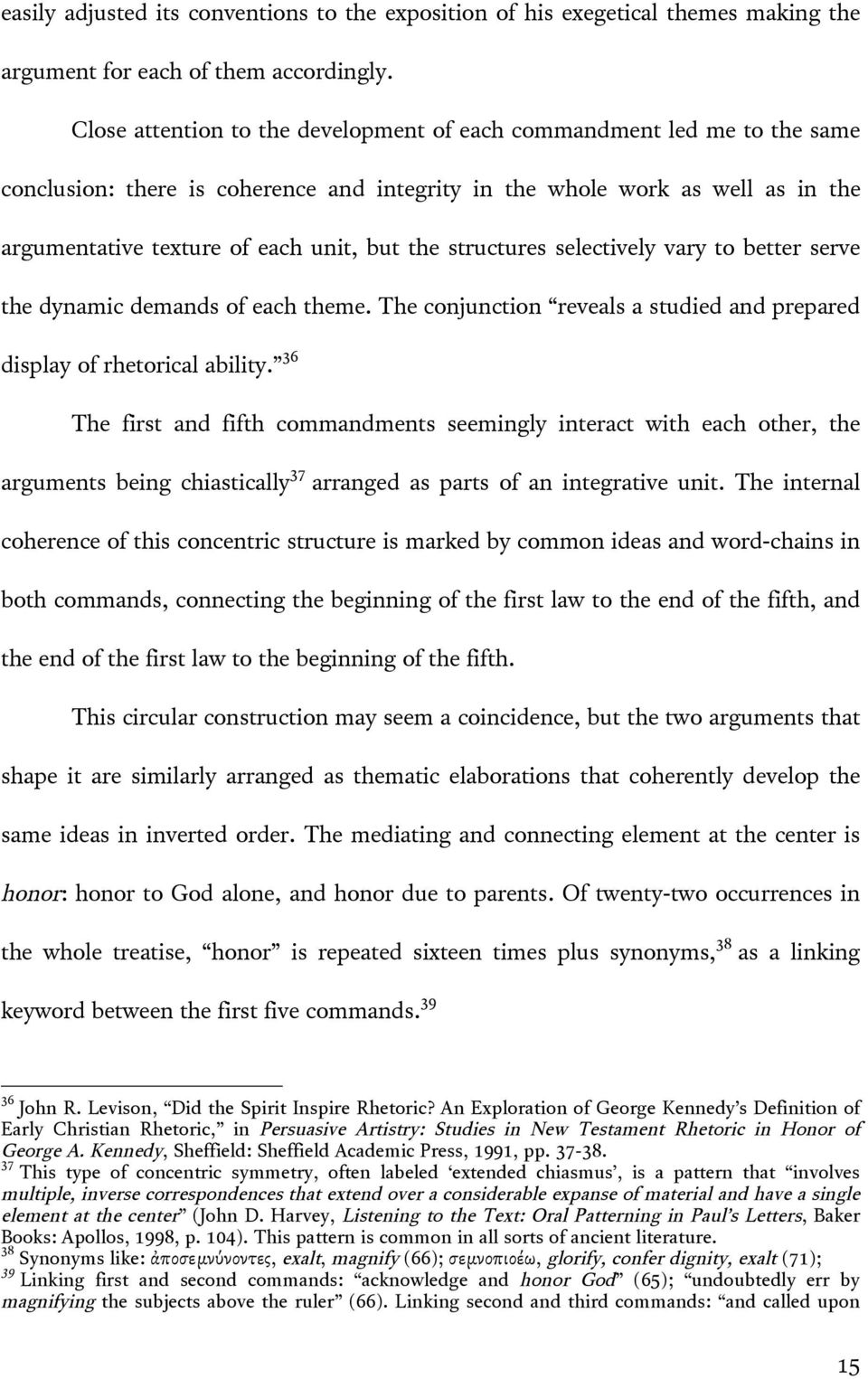 structures selectively vary to better serve the dynamic demands of each theme. The conjunction reveals a studied and prepared display of rhetorical ability.