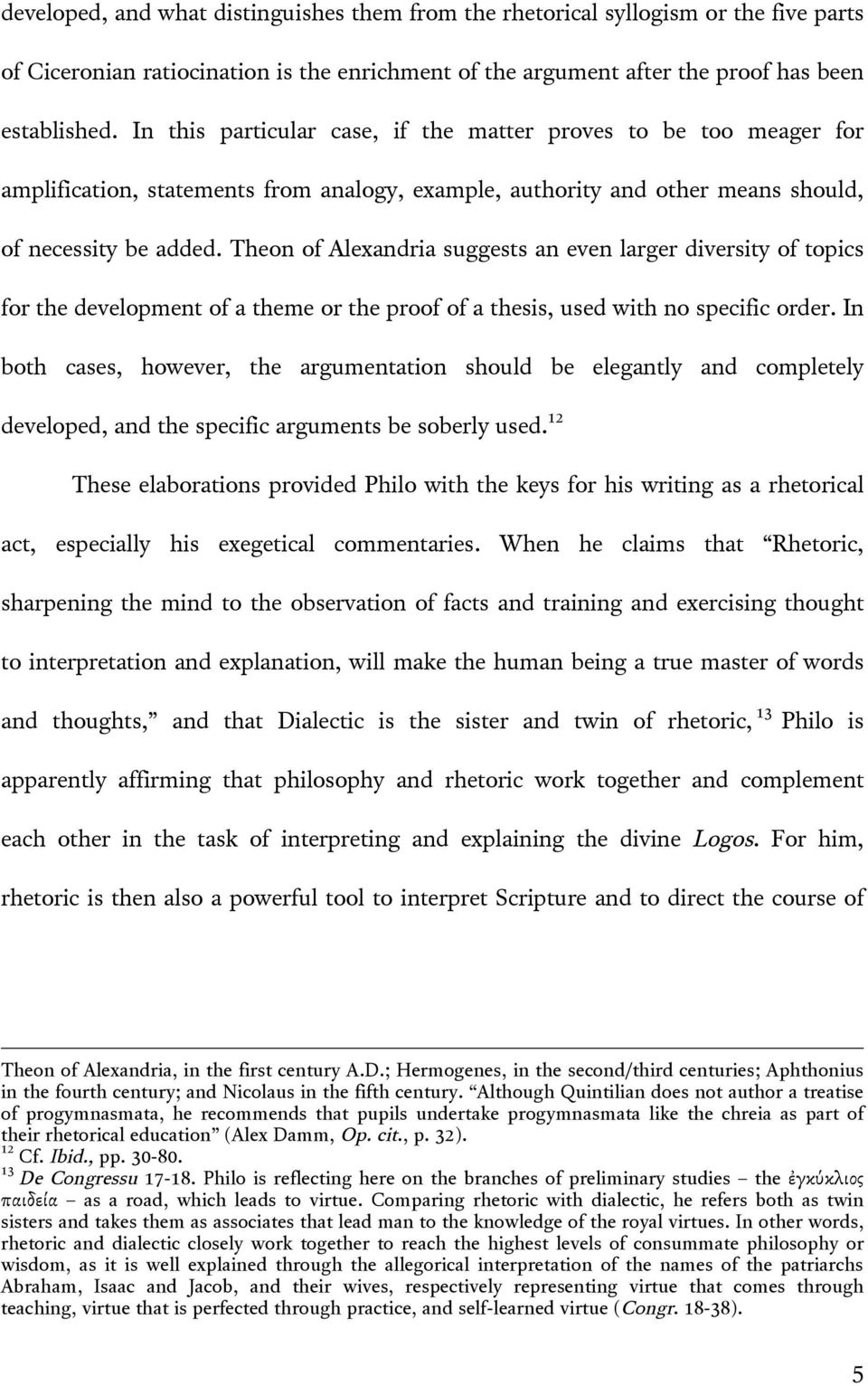 Theon of Alexandria suggests an even larger diversity of topics for the development of a theme or the proof of a thesis, used with no specific order.