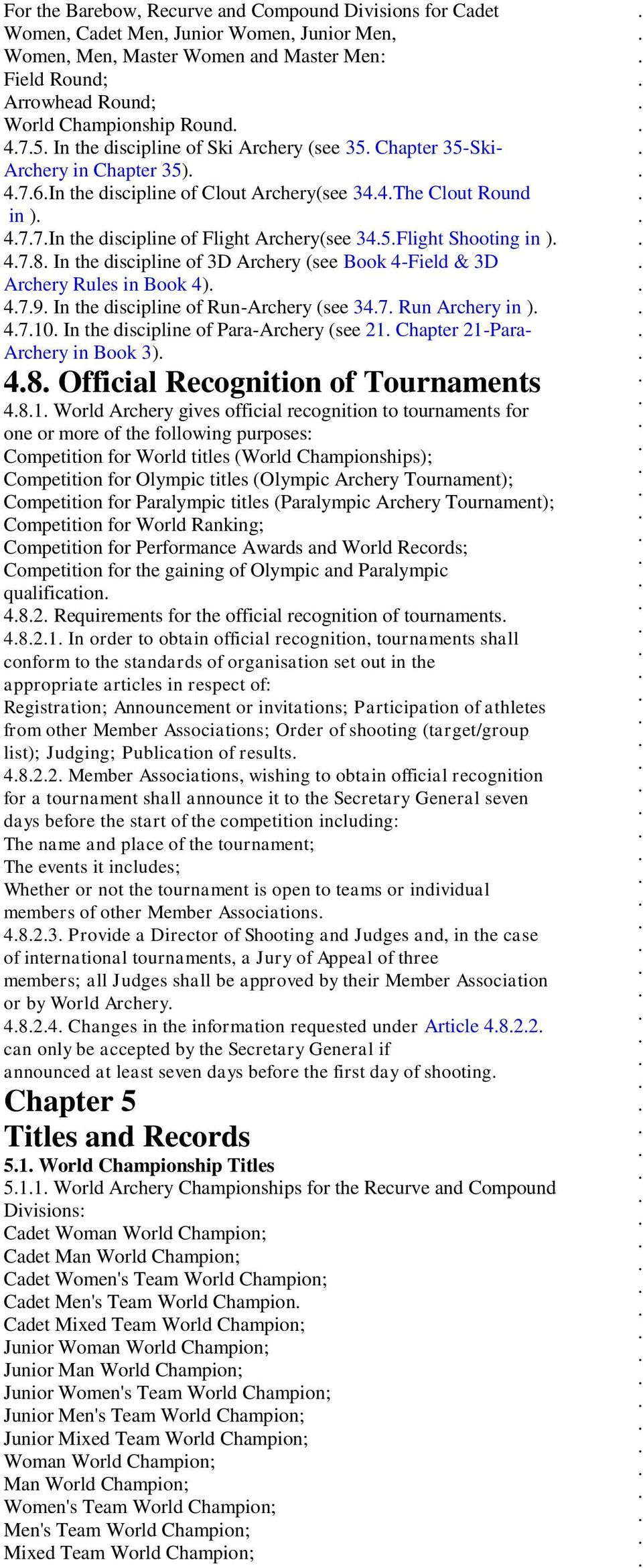 345Flight Shooting in ) 478 In the discipline of 3D Archery (see Book 4-Field & 3D Archery Rules in Book 4) 479 In the discipline of Run-Archery (see 347 Run Archery in ) 4710 In the discipline of