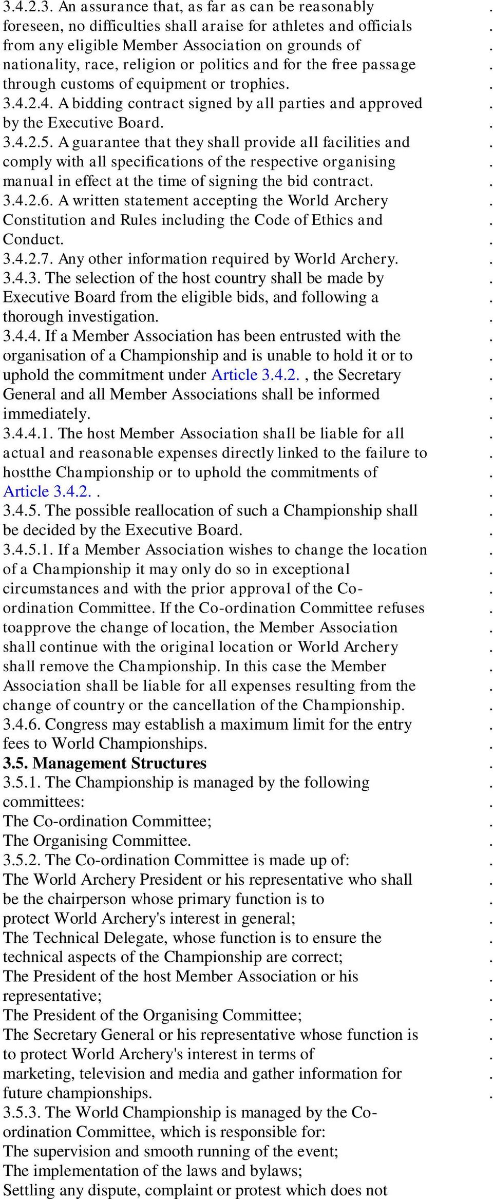 all facilities and comply with all specifications of the respective organising manual in effect at the time of signing the bid contract 3426 A written statement accepting the World Archery