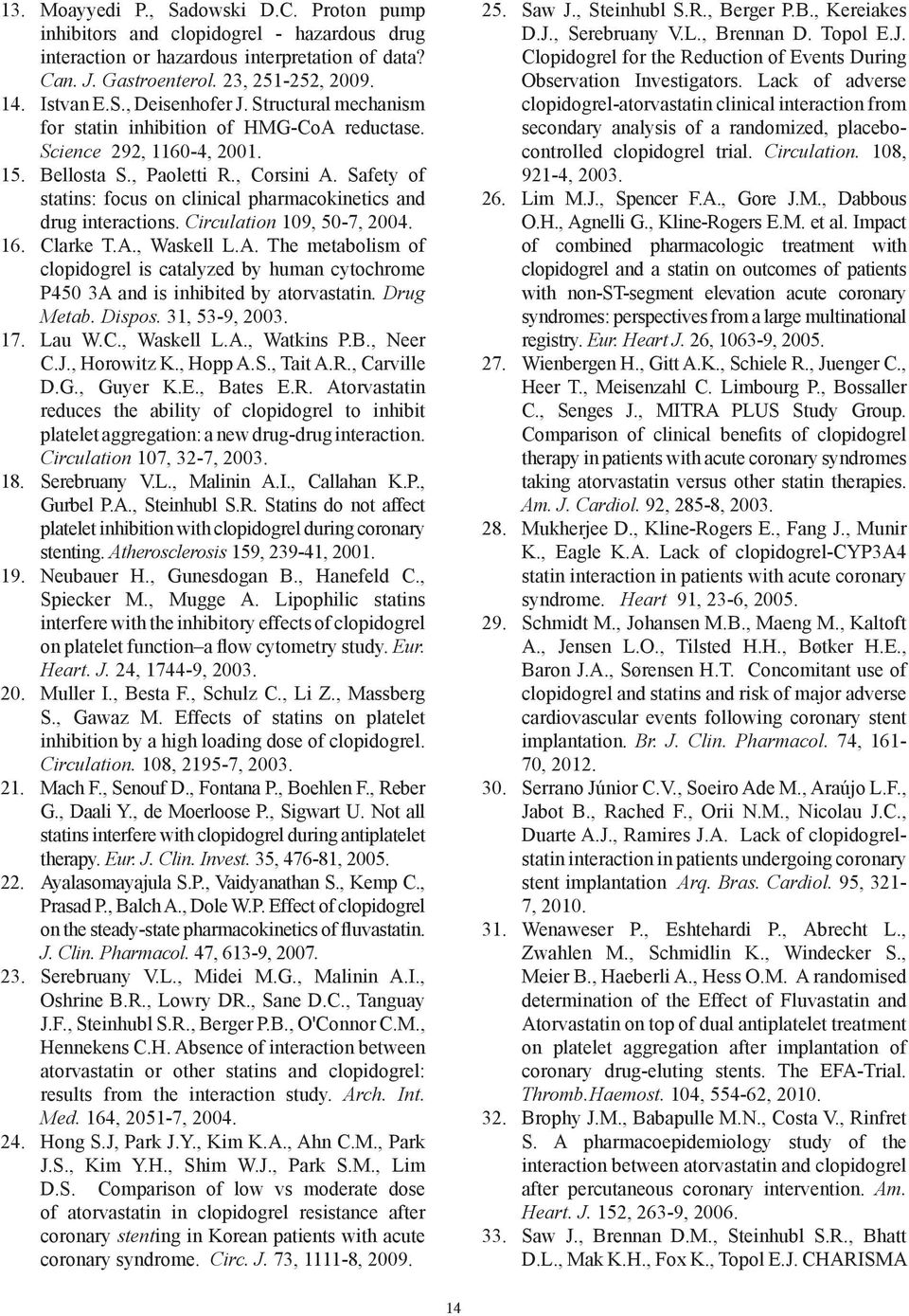 Safety of atins: focus on clinical pharmacokinetics and drug interactions. Circulation 109, 50-7, 2004. 16. Clarke T.A.