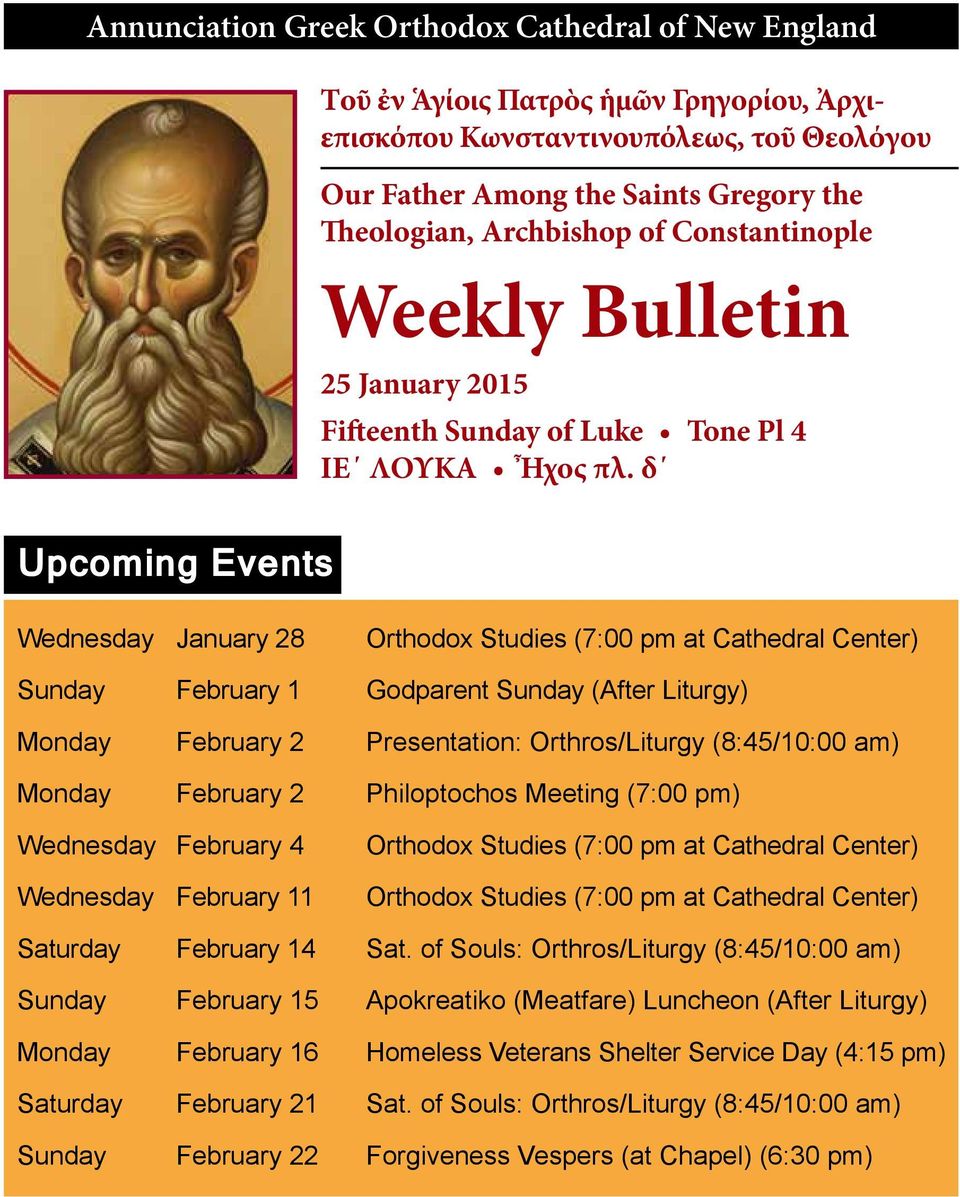 δ Wednesday January 28 Orthodox Studies (7:00 pm at Cathedral Center) Sunday February 1 Godparent Sunday (After Liturgy) Monday February 2 Presentation: Orthros/Liturgy (8:45/10:00 am) Monday