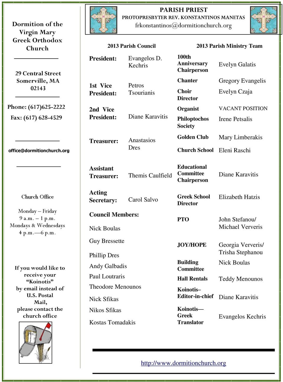 Kechris 1st Vice President: 2nd Vice President: Treasurer: Petros Tsourianis Diane Karavitis Anastasios Dres 100th Anniversary Chairperson Chanter Choir Director Organist Philoptochos Society Golden