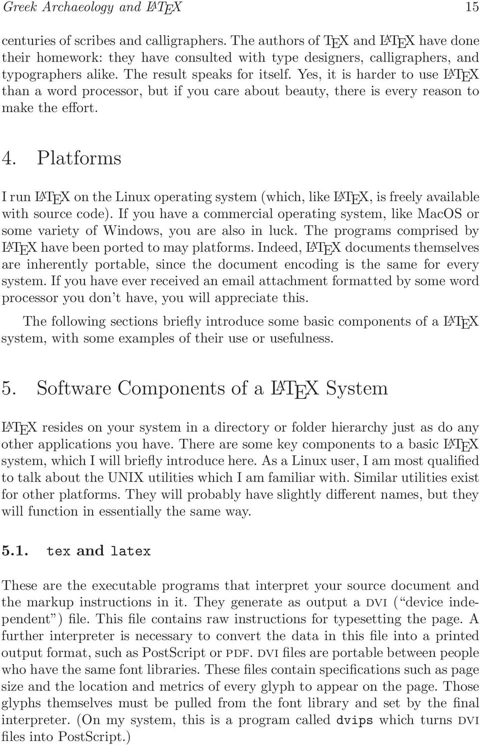 TEX on the Linux operating system (which, like L A TEX, is freely available with source code) If you have a commercial operating system, like MacOS or some variety of Windows, you are also in luck