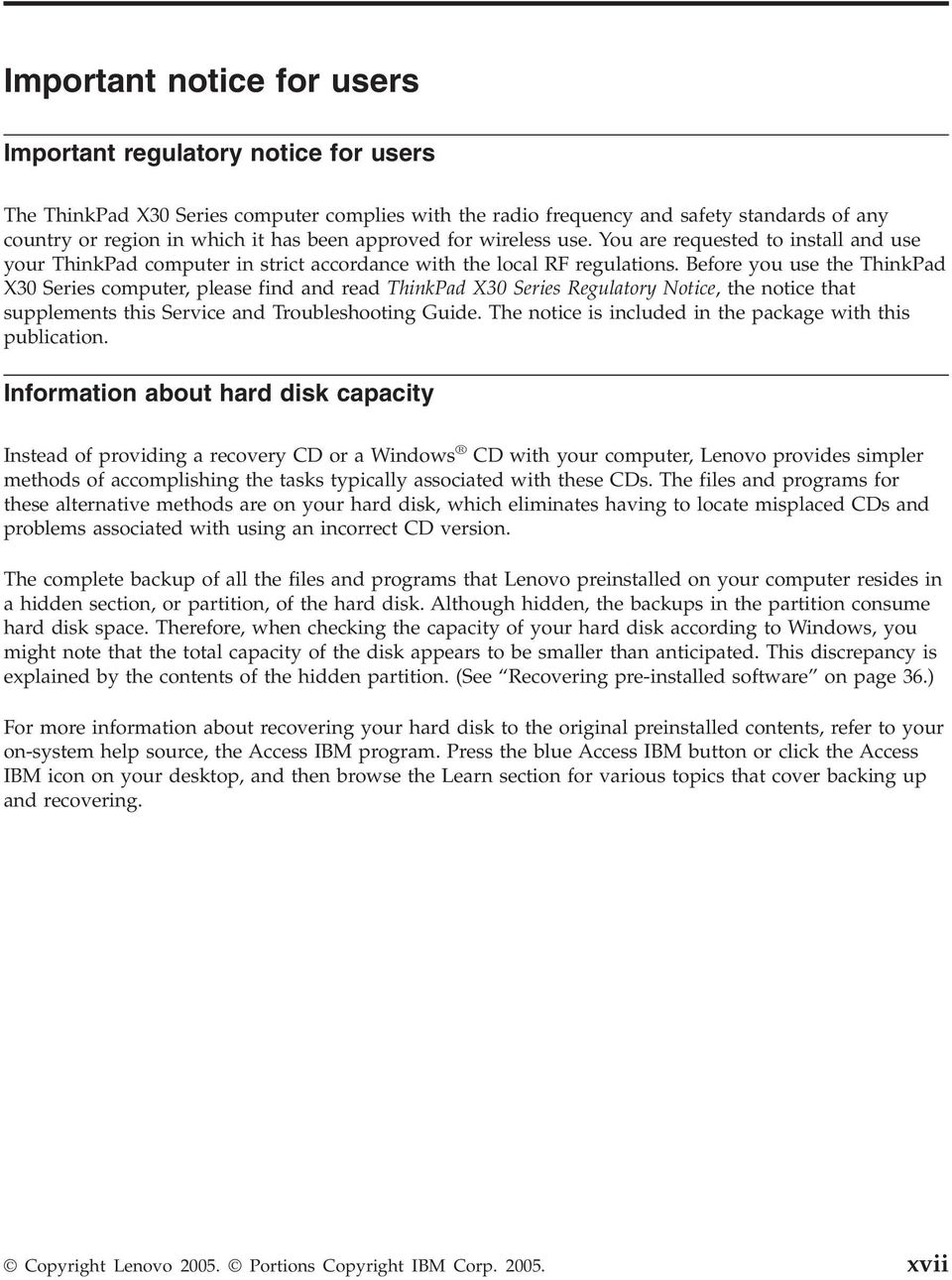 Before you use the ThinkPad X30 Series computer, please find and read ThinkPad X30 Series Regulatory Notice, the notice that supplements this Service and Troubleshooting Guide.