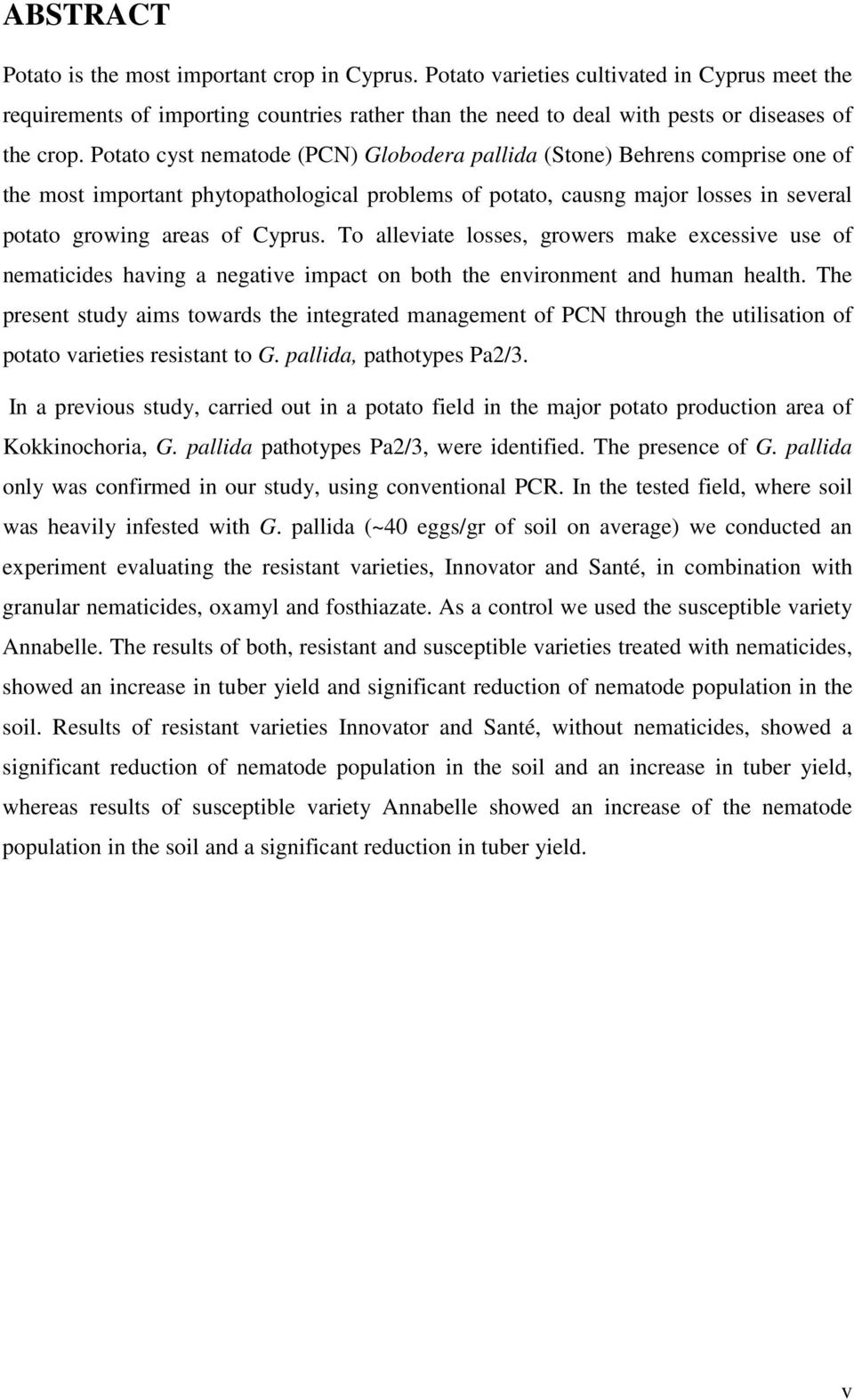 Potato cyst nematode (PCN) Globodera pallida (Stone) Behrens comprise one of the most important phytopathological problems of potato, causng major losses in several potato growing areas of Cyprus.