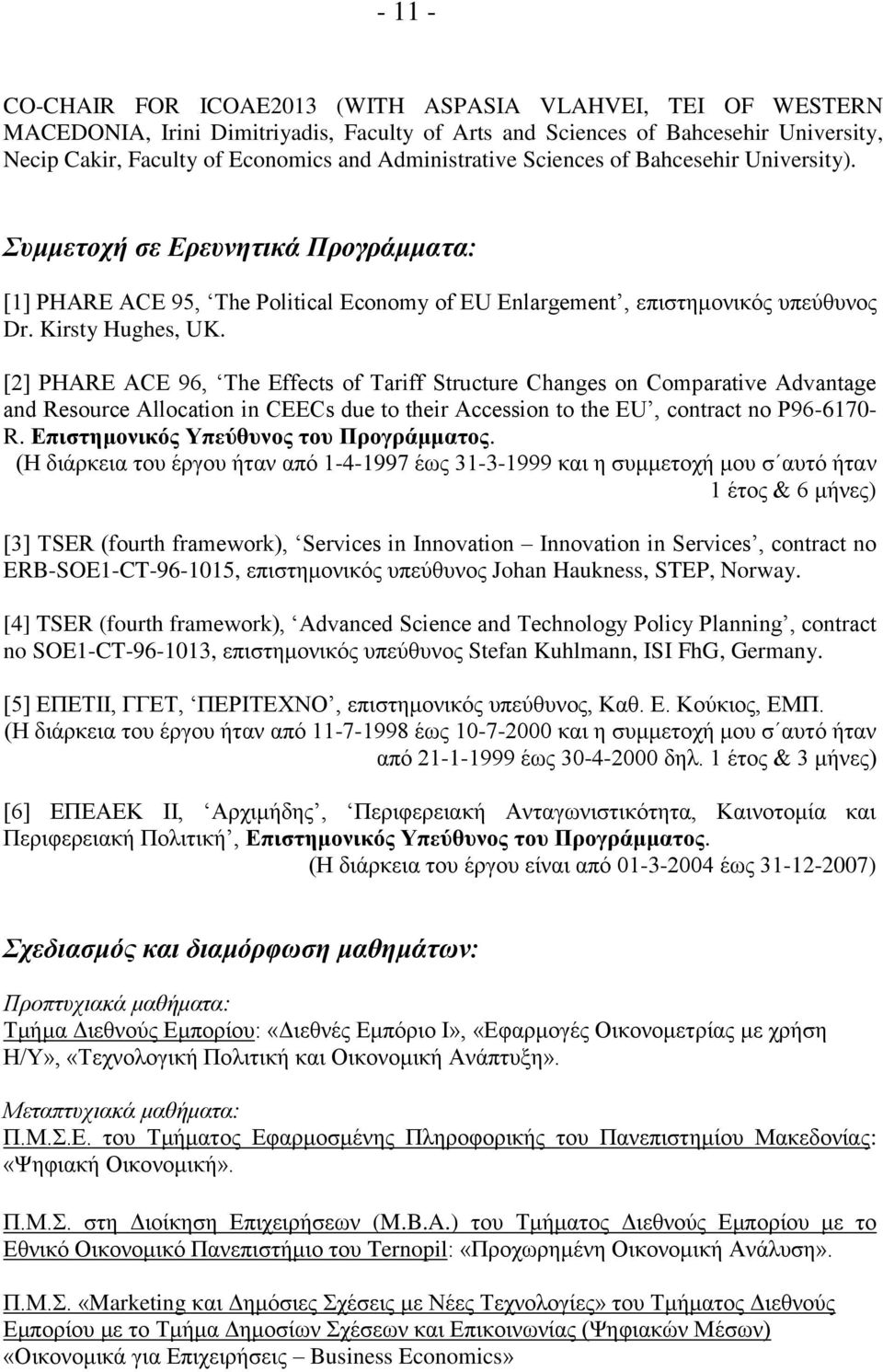 [2] PHARE ACE 96, The Effects of Tariff Structure Changes on Comparative Advantage and Resource Allocation in CEECs due to their Accession to the EU, contract no P96-6170- R.