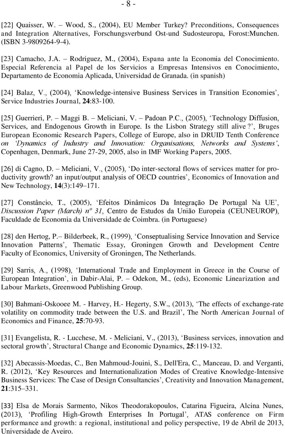 Especial Referencia al Papel de los Servicios a Empresas Intensivos en Conocimiento, Departamento de Economia Aplicada, Universidad de Granada. (in spanish) [24] Balaz, V.