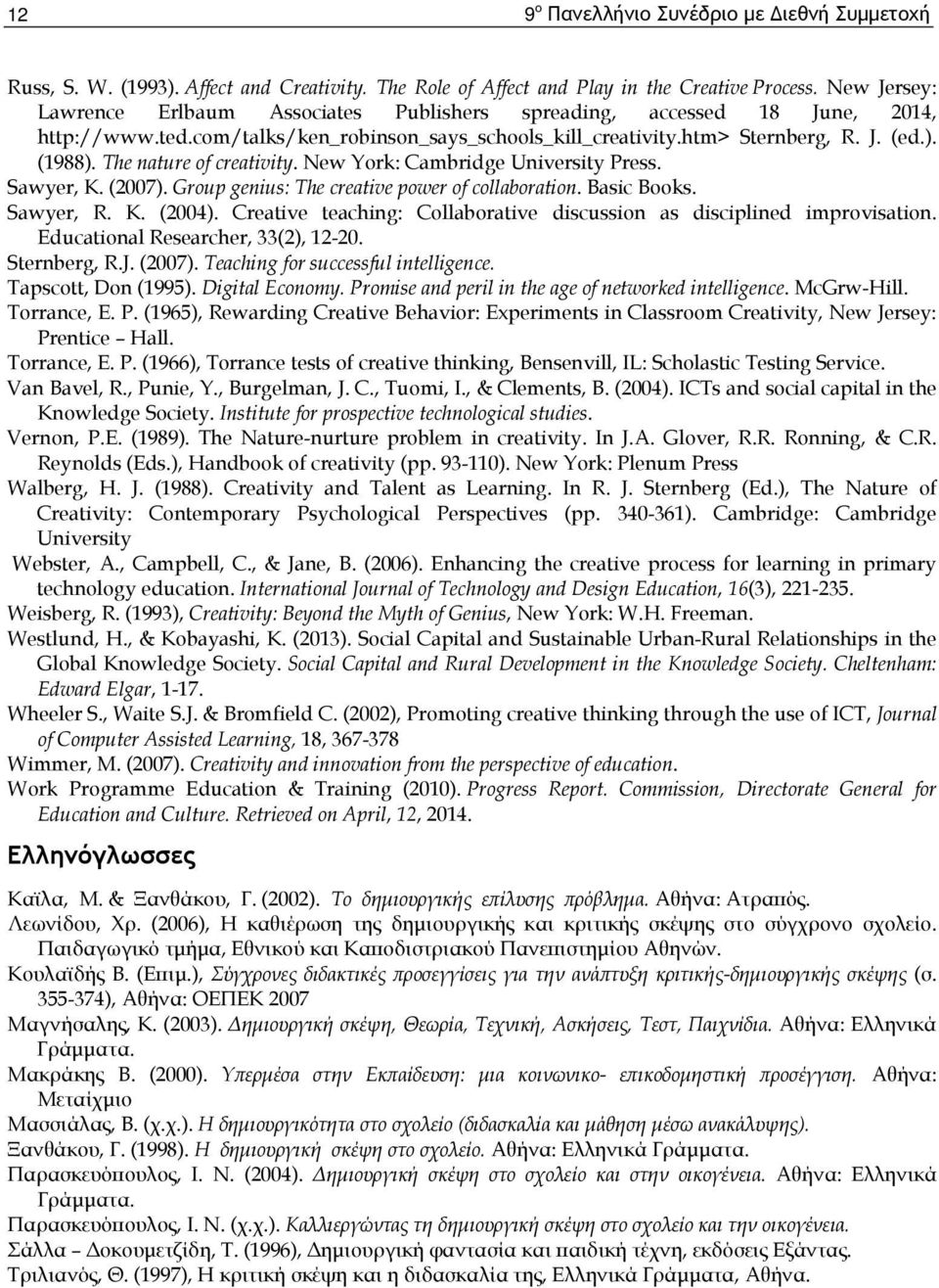 The nature of creativity. New York: Cambridge University Press. Sawyer, K. (2007). Group genius: The creative power of collaboration. Basic Books. Sawyer, R. K. (2004).