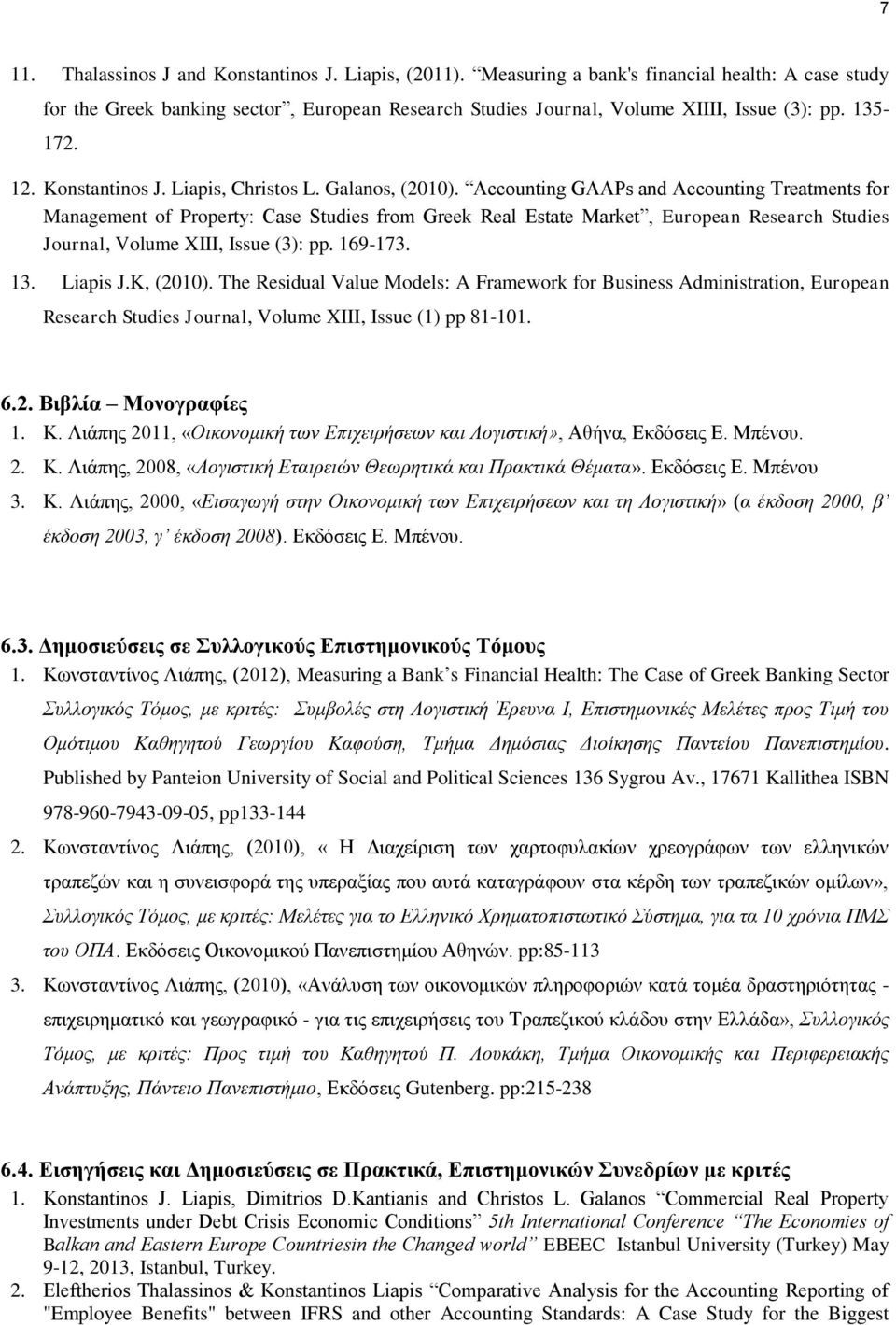 Accounting GAAPs and Accounting Treatments for Management of Property: Case Studies from Greek Real Estate Market, European Research Studies Journal, Volume XIII, Issue (3): pp. 169-173. 13. Liapis J.