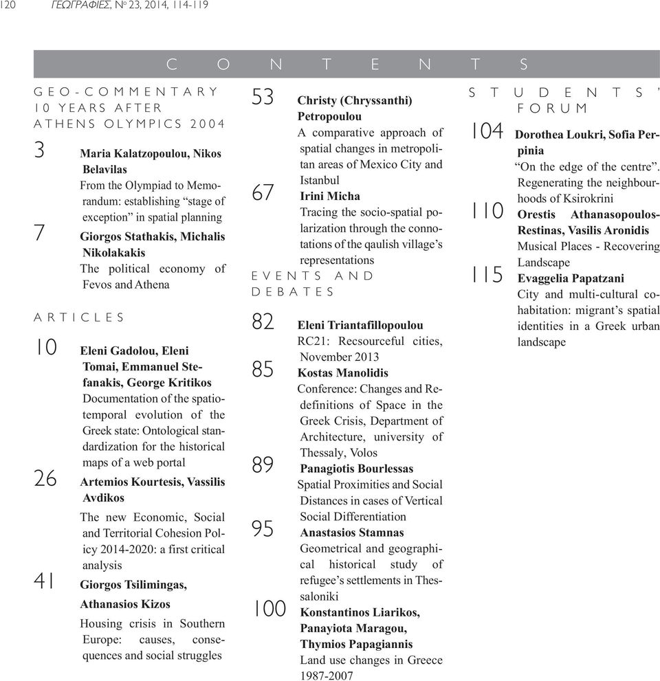 Documentation of the spatiotemporal evolution of the Greek state: Ontological standardization for the historical maps of a web portal 26 Artemios Kourtesis, Vassilis Avdikos The new Economic, Social