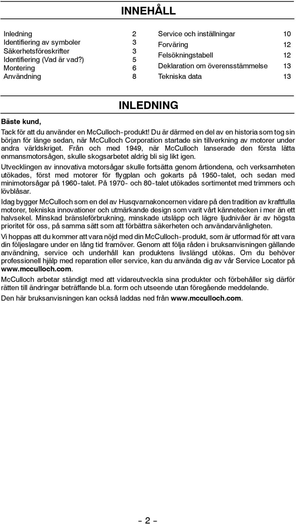 McCulloch -produkt! Du är därmed en del av en historia som tog sin början för länge sedan, när McCulloch Corporation startade sin tillverkning av motorer under andra världskriget.