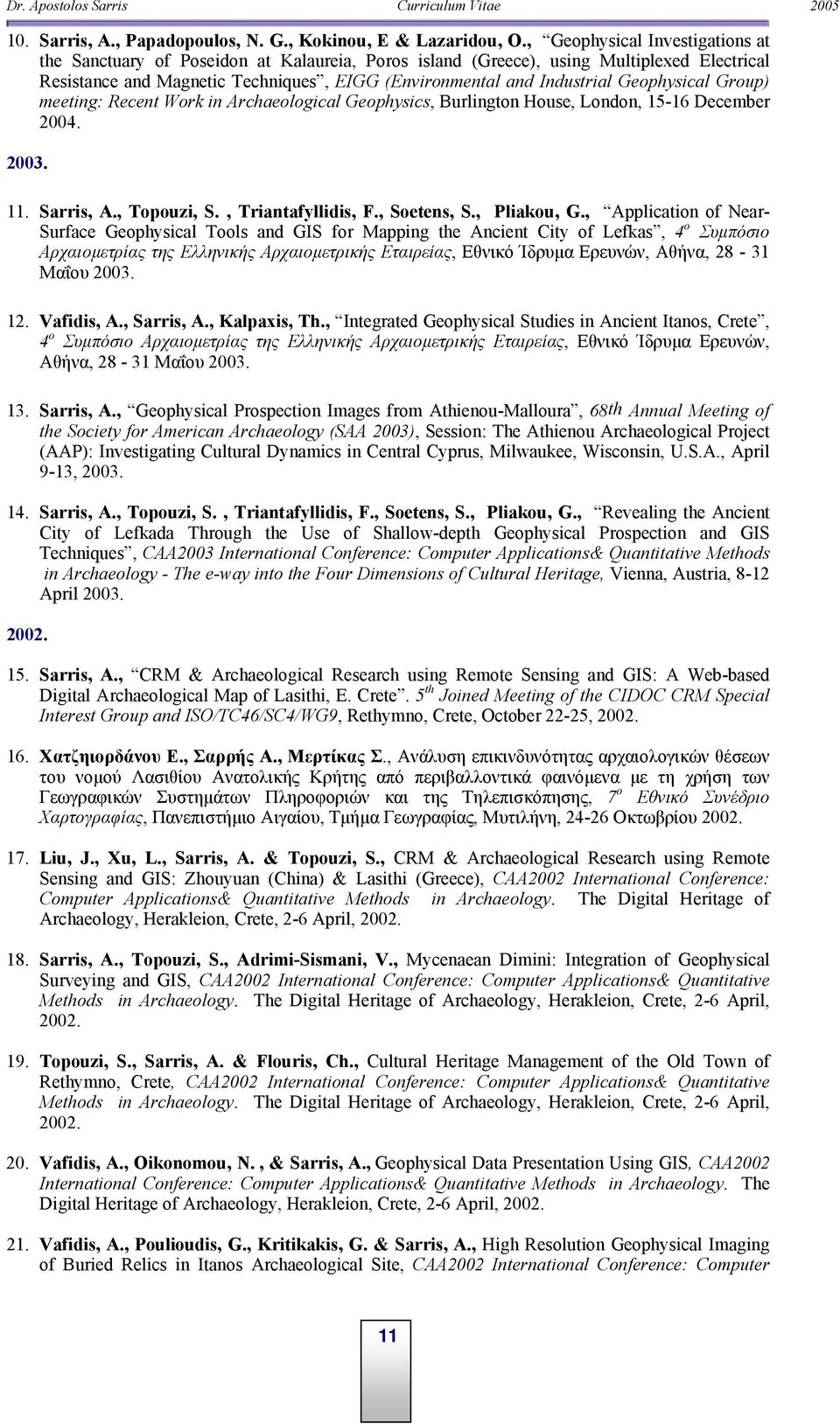 Geophysical Group) meeting: Recent Work in Archaeological Geophysics, Burlington House, London, 15-16 December 2004. 2003. 11. Sarris, A., Topouzi, S., Triantafyllidis, F., Soetens, S., Pliakou, G.