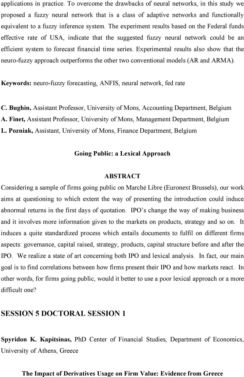 The experiment results based on the Federal funds effective rate of USA, indicate that the suggested fuzzy neural network could be an efficient system to forecast financial time series.