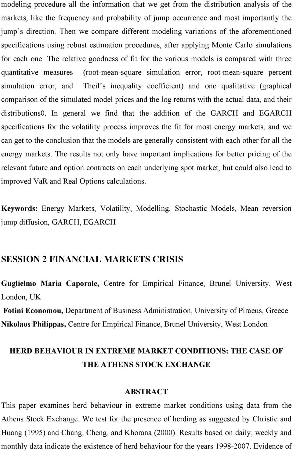 The relative goodness of fit for the various models is compared with three quantitative measures (root-mean-square simulation error, root-mean-square percent simulation error, and Theil s inequality