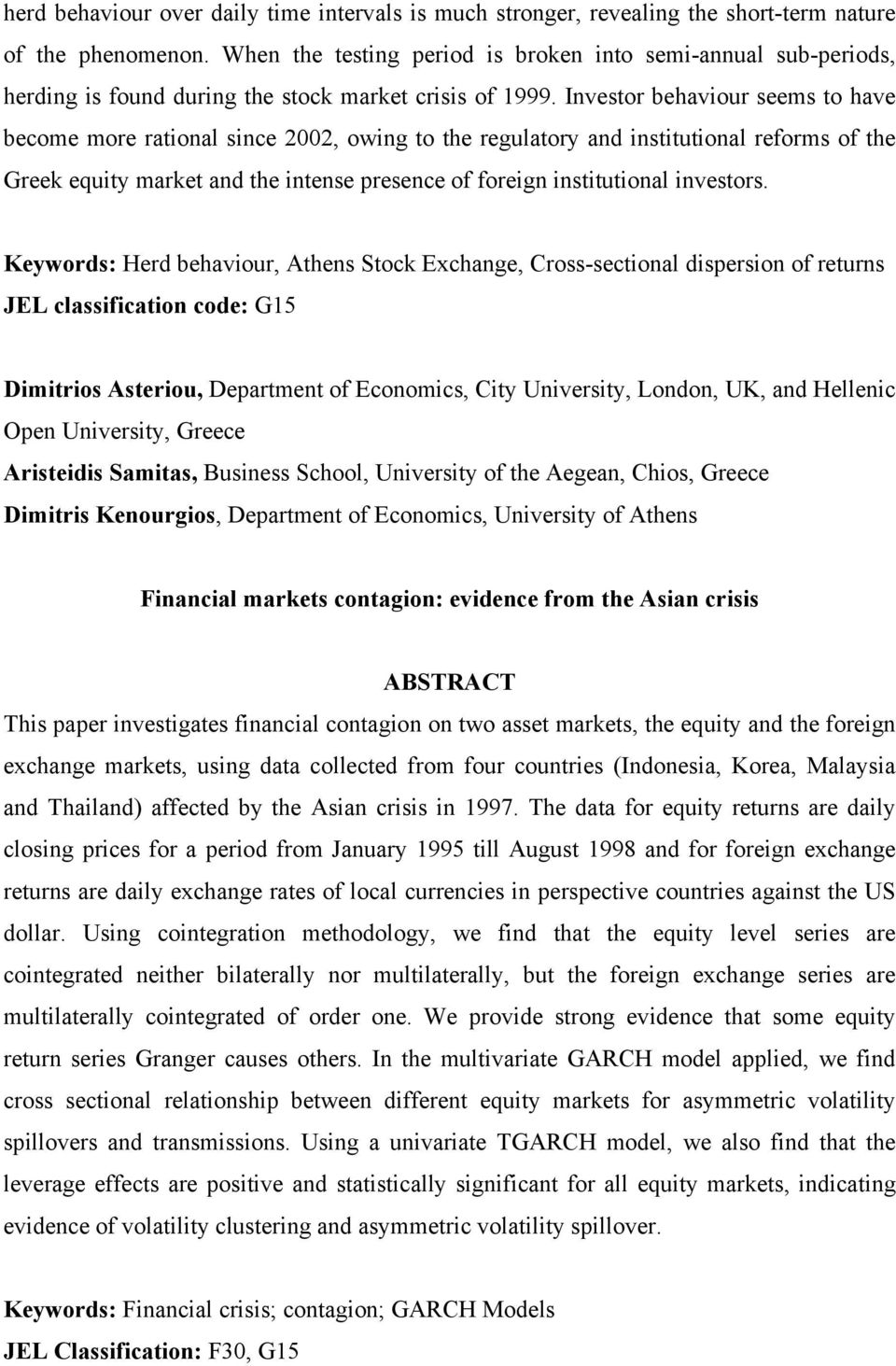 Investor behaviour seems to have become more rational since 2002, owing to the regulatory and institutional reforms of the Greek equity market and the intense presence of foreign institutional