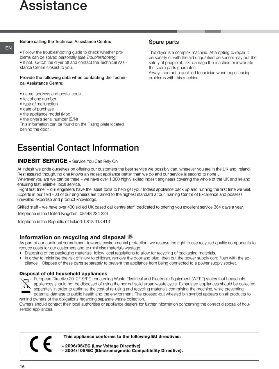 Provide the following data when contacting the Technical Assistance Centre: name, address and postal code telephone number type of malfunction date of purchase the appliance model (Mod.