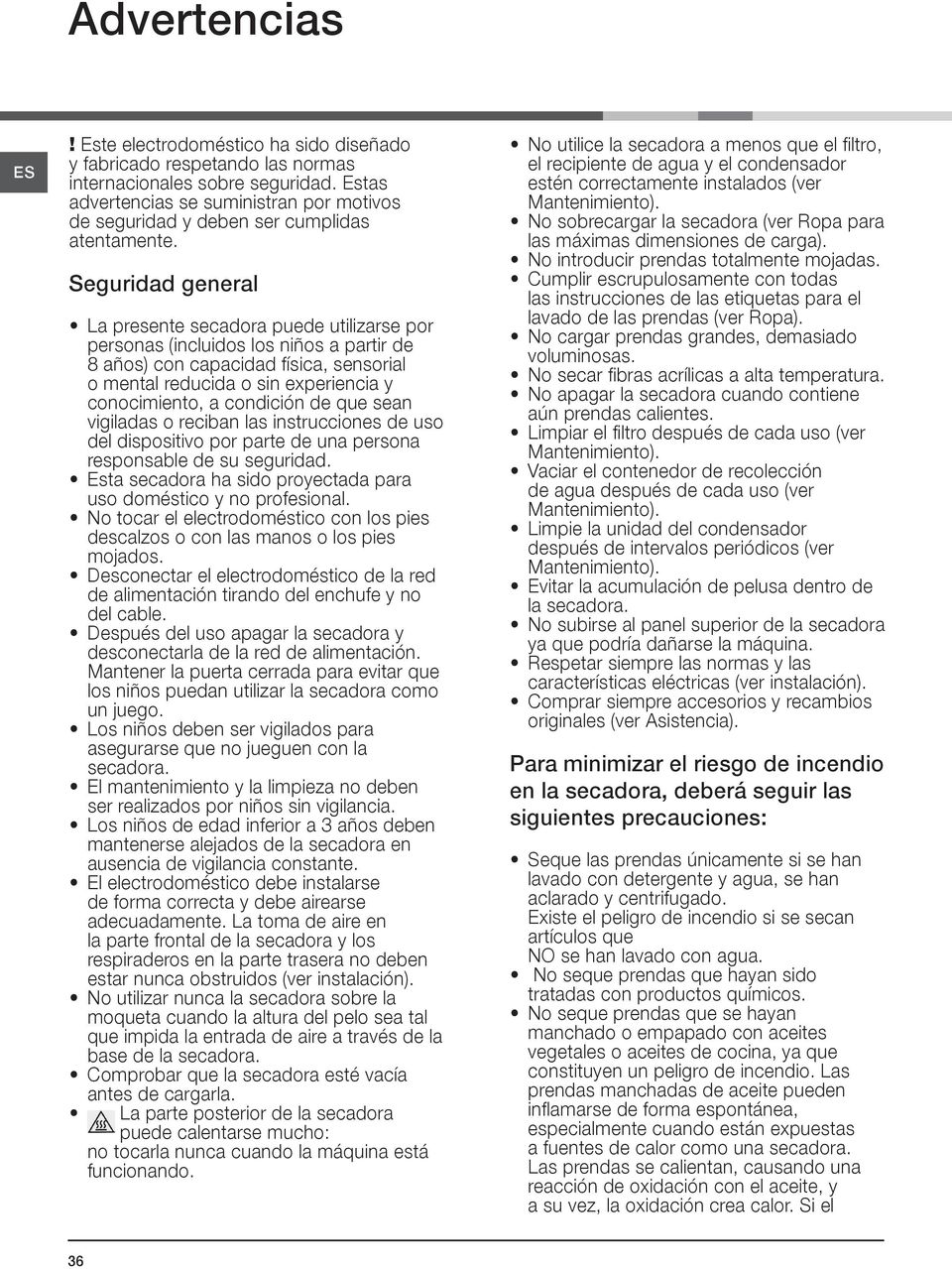 Seguridad general La presente secadora puede utilizarse por personas (incluidos los niños a partir de 8 años) con capacidad física, sensorial o mental reducida o sin experiencia y conocimiento, a