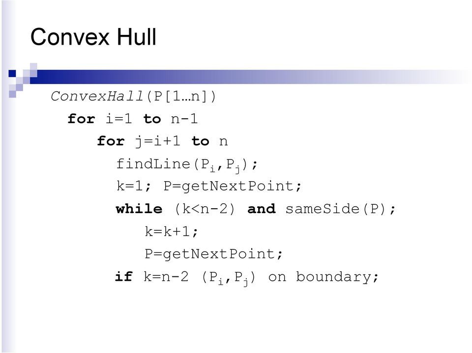 P=getNextPoint; while (k<n-2) and sameside(p);